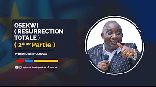 Osekwi ! (Résurrection Totale) Partie 2  - Prophète Jules MULINDWA