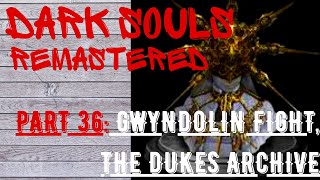 Dark Souls Remastered | Part 36 | Gwyndolin boss fight, The Dukes Archive, +15 Great Scythe