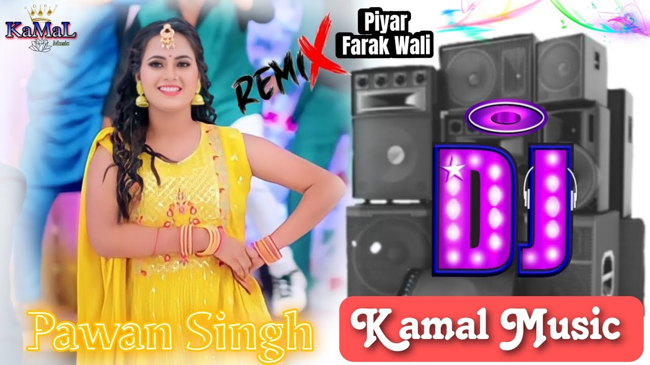 Piyar Farak Wali Pawan Singh Official Music DjRemix √√ DjKamalRaj ...