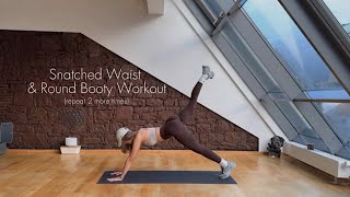 SNATCHED WAIST (ABS) \u0026 ROUND BOOTY WORKOUT (no equipment, repeat this 3 times)