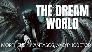 WHAT HAPPENS WHEN WE DREAM: The Dream World of Morpheus, Phantasos, and Phobetor