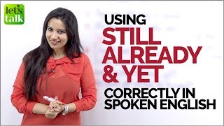 How to us STILL, ALREADY \u0026 YET correctly in spoken English? English Grammar Lesson by Michelle.