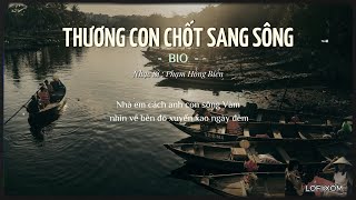 THƯƠNG CON CHỐT SANG SÔNG LOFI - BIO | Nhà em cách anh con sông Vàm nhìn về bên đó ...