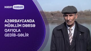 32 ildir Kür çayını qayıqla keçərək şagirdlərinə təhsil verən müəllim...