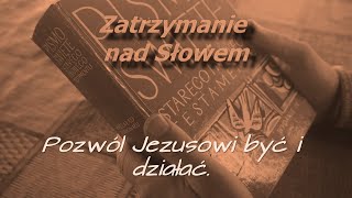 Zatrzymanie nad Słowem 2023.01.28. Pozwól Jezusowi być i działać.