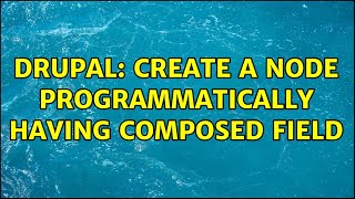 Drupal: Create a node Programmatically having Composed Field (2 Solutions!!)