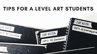 my tips for a level fine art students | ZOË KEZIA