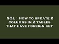SQL : How to update 2 columns in 2 tables that have foreign key