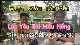 Việt Kiều Tâm Sự: Yêu Xa Lãng Mạn, Về Chung Một Nhà Lại Tan Vỡ?