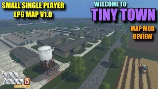 Farming Simulator 2015 - Mod Review "Tiny Town - Small Single Player LPG Map V1.0" Map Mod Review