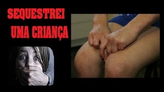 SEQUESTREI UMA CRIANÇA!! Esse video auto se excluira em poucos dias