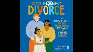 We Need to Talk About Divorce: An IMPORTANT book about Separation, Stepfamilies, and Feeling Heard