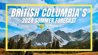 B.C.'s 2024 Summer Forecast: How Conditions Could Impact The Wildfire Season