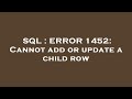 SQL : ERROR 1452: Cannot add or update a child row