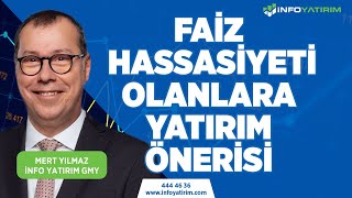 Faiz Hassasiyeti Olanlara Yatırım Önerisi | Mert Yılmaz Yorumluyor \