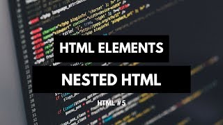 HTML #5 - HTML Elements, Nested, Empty html, html tips..
