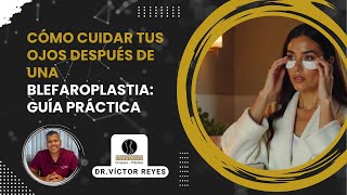 Cuidados esenciales para tus ojos después de una blefaroplastia | Dr. Víctor Reyes