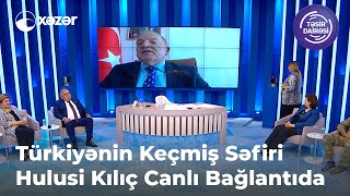 Türkiyənin Keçmiş Səfiri Hulusi Kılıç Canlı Bağlantıda