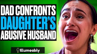 Dad Confronts Daughter's ABUSIVE HUSBAND, What Happens Is Shocking | Illumeably
