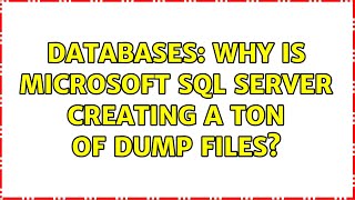 Databases: Why is Microsoft SQL Server creating a ton of dump files? (3 Solutions!!)