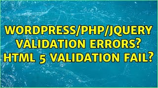 Wordpress/PHP/JQuery Validation errors? HTML 5 validation fail? (2 Solutions!!)
