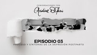 Conversaciones con Christine D'Clario - Episodio 03 - Procesos y Síntomas de la Depresión Postparto
