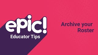 Educator Tips: Archive Your Roster | Epic for Kids