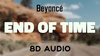 Beyoncé - End of Time [8D AUDIO]