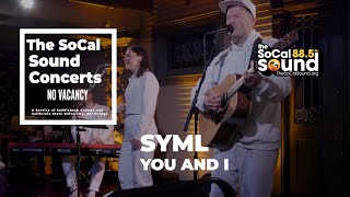 SYML - You And I [LIVE] || The SoCal Sound Concerts from No Vacancy, Los Angeles