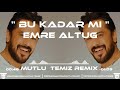 Bu Kadar Mı - Emre Altuğ (Mutlu Temiz Remix)