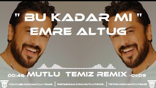 Bu Kadar Mı - Emre Altuğ (Mutlu Temiz Remix)