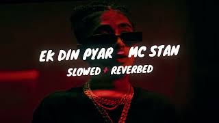 MC STΔN - Ek Din Pyar | Slowed & Reverb