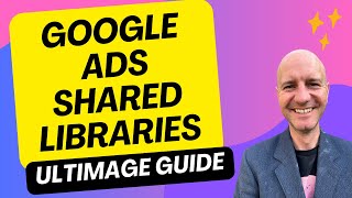 Master Google Ads Shared Libraries - Ultimate Tutorial