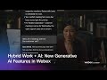 Hybrid Work + AI: New Generative AI Features in Webex