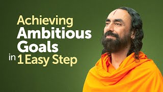 Achieving Your Most Ambitious Goals in 1 Easy Step - Swami Mukundananda Success Motivation