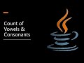 Important Java Program for Interviews Pgm 26: Finding Count of Vowels & Consonants in a Given String