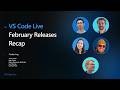 VS Code Live: February Releases Recap