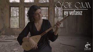 ÖZGE ÇAM | Ey Vefasız (2025)