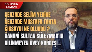 Şehzade Selim Yerine Şehzade Mustafa Tahta Çıksaydı Ne Olurdu ?