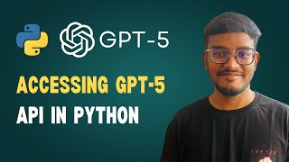 How to Use GPT-5 with OpenAI API in Python | Full Tutorial & Examples