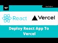 How To Deploy A React App To Vercel
