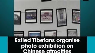 Exiled Tibetans organise photo exhibition on Chinese atrocities - ANI News