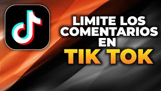 Cómo Limitar Comentarios en TikTok