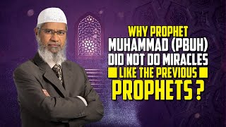 Why Prophet Muhammad (pbuh) did not do Miracles like the Previous Prophets? – Dr Zakir Naik