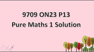 9709/13/O/N/23 CAIE A-level Pure Mathematics 1 Solution