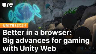 Better in a browser: Big advances for gaming with Unity Web | Unite 2024