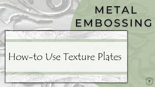 Metal Embossing - How To Use Texture Plates