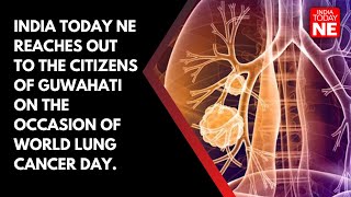 India Today NE reaches out to the citizens of Guwahati on the occasion of World Lung Cancer Day.