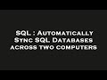 SQL : Automatically Sync SQL Databases across two computers