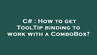 C# : How to get ToolTip binding to work with a ComboBox?